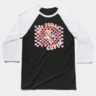 Not Today Cupid Baseball T-Shirt